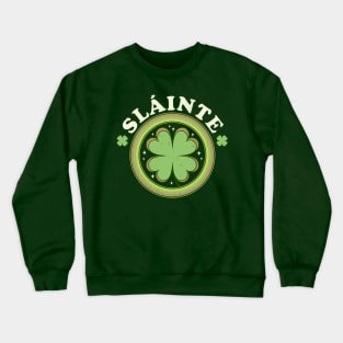 Slainte - Cheers Good Health - Saint Patrick's Day Clover Crewneck Sweatshirt